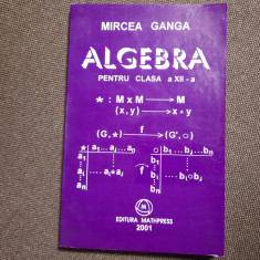 MATEMATICA , ALGEBRA , MANUAL PENTRU CLASA A XII A , M1 , VOL II - GANGA , 2001