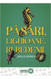 Pasari, lighioane, rubedenii - Gerald Durrell