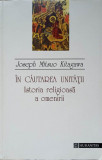 IN CAUTAREA UNITATII. ISTORIA RELIGIOASA A OMENIRII-JOSEPH MITSUO KITAGAWA, Humanitas