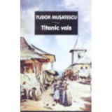 Cumpara ieftin Titanic Vals - Tudor Musatescu