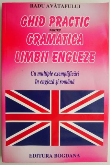 Ghid practic pentru gramatica limbii engleze &ndash; Radu Avatafului