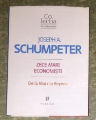 Zece mari economisti : de la Marx la Keynes / Joseph A. Schumpeter foto