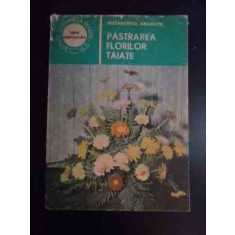 Pastrarea Florilor Taiate - Alexandrina Amariutei ,545564