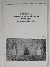 EXPOZITIA COVOARE DE RUGACIUNE TURCESTI DIN SECOLELE XVII - XIX , AFIS - PROGAM , BUCURESTI , 1975 foto