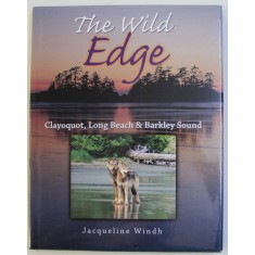 THE WILD EDGE - CLAYOQUOT , LONG BEACH &amp; BARKLEY SOUND by JACQUELINE WINDH , 2006