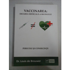 VACCINAREA : EROAREA MEDICALA A SECOLULUI - Louis de Brouwer 2011