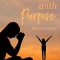 Grieving with Purpose: Pain to Purpose