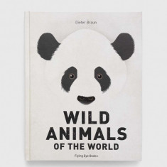 Flying Eye Booksnowa carte Wild Animals of the World, Dieter Braun