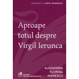 Aproape totul despre Virgil Ierunca - Alexandra Florina Mănescu