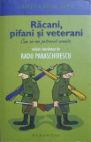 RACANI, PIFANI SI VETERANI. CUM NE-AM PETRECUT ARMATA-VOLUM COORDONAT DE RADU PARASCHIVESCU-266720
