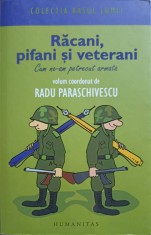 RACANI, PIFANI SI VETERANI. CUM NE-AM PETRECUT ARMATA-VOLUM COORDONAT DE RADU PARASCHIVESCU-266720