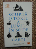 DANIEL SMITH - SCURTA ISTORIE A LUMII IN 50 DE CARTI , 2024