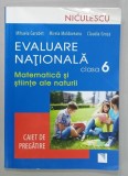 MATEMATICA SI STIINTE ALE NATURII , CLASA A 6 - A , EVALUARE NATIONALA de MIHAELA GARABET ..CLAUDIA GROZA , CAIET DE PREGATIRE , 2015