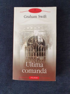 Ultima comanda &amp;ndash; Graham Swift foto