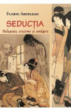 Seductia: voluptate, cruzime si amagire - Florin Ardelean