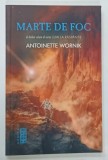 MARTE DE FOC , VOLUMUL II , SERIA LUMI LA RASPANTIE de ANTOINETTE WORNIK, 2015