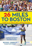 26 Miles to Boston: A Guide to the World&#039;s Most Famous Marathon