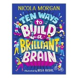 Ten Ways to Build a Brilliant Brain