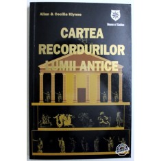 CARTEA RECORDURILOR LUMII ANTICE de ALLAN &amp;amp, CECILIA KLYNNE, 2007