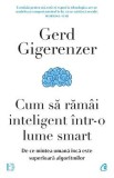 Cum sa ramai inteligent intr-o lume smart - Gerd Gigerenzer