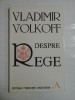 DESPRE REGE - Vladimir Volkoff, Editura Fundatiei Anastasia, 1987, Carte Istorie