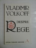 DESPRE REGE - VLADIMIR VOLKOFF