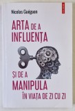 ARTA DE A INFLUENTA SI DE A MANIPULA IN VIATA DE ZI CU ZI de NICOLAS GUEGEN , 2022