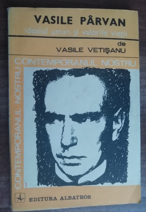 myh 50s - V Vetisanu - Vasile Parvan idealul uman si valorile vietii - ed 1983