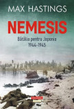 Nemesis. Batalia pentru Japonia (1944-1945) &ndash; Max Hastings