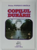 COPILUL DUNARII de DOINA POPESCU - BRAILA , 2011 , DEDICATIE *