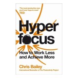 Hyperfocus How to Work Less to Achieve More