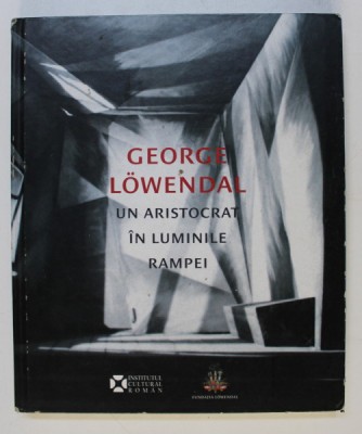 GEORGE LOWENDAL. UN ARISTOCRAT IN LUMINILE RAMPEI 1897-1964 foto