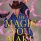 The Magic You Make