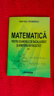 MATEMATICA PENTRU EXAMENELE DE BACALAUREAT SI ADMITEREA IN FACULTATI TATOMIRESCU foto