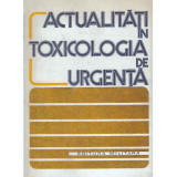 Autor colectiv - Actualitati in toxicologia de urgenta - 131509