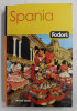 SPANIA FODOR&#039;S GHID , traducere de ECATERINA RADU si CORNELIU - AURELIAN COLCERIU , 2006