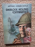 Sherlock Holmes Contraataca - Arthur Conan Doyle, Carte Politista, Romana, Brosata, 1991, 260 pagini, 13 x 20 cm