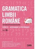 Gramatica limbii romane. Exercitii &amp;amp;ndash; antrenament si performanta. Clasa a VI-a
