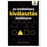 Az eredm&eacute;nyes kiv&aacute;laszt&aacute;s k&eacute;zik&ouml;nyve - Mark Horstman