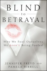 Blind to Betrayal: Why We Fool Ourselves We Aren't Being Fooled