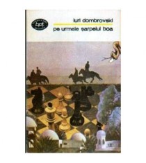 Iuri Dombrovski - Pe urmele sarpelui Boa - 104708