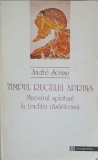 TIMPUL RUGULUI APRINS. MAESTRUL SPIRITUAL IN TRADITIA RASARITEANA-ANDRE SCRIMA-349858