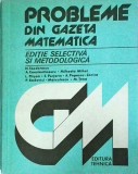 N. Teodorescu - Probleme din gazeta matematica. Editie selectiva si metodologica