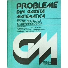 N. Teodorescu - Probleme din gazeta matematica. Editie selectiva si metodologica