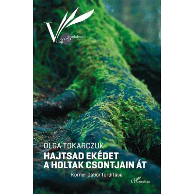 Hajtsad ek&amp;eacute;det a holtak csontjain &amp;aacute;t - Olga Tokarczuk foto