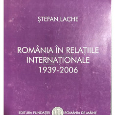 Ștefan Lache - România în relațiile internaționale 1939-2006 (editia 2007)