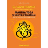 Mantra yoga si sunetul primordial. Secretele mantrelor-samanta (bija mantra) - Frawley David, Editura Paralela 45