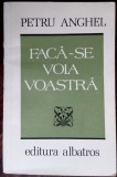 PETRU ANGHEL: FACA-SE VOIA VOASTRA (VERSURI, editia princeps - 1985)