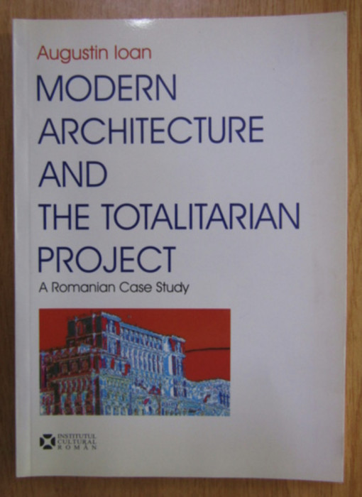 Modern architecture and the totalitarian project/ Augustin Ioan