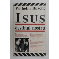 ISUS DESTINUL NOSTRU , PREDICI DUPA INREGISTRARI PE BANDA DE MAGNETOFON de WILHELM BUSCH